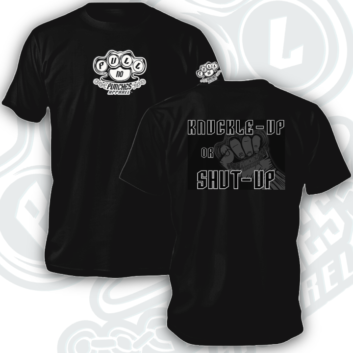KNUCKLE UP OR SHUT UP available on ladies T. & Hoodies also.