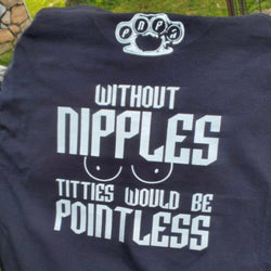 WITHOUT NIPPLES TITTIES ARE POINTLESS Tanks, T's & Hoodies