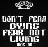 DON'T FEAR DYING FEAR NOT LIVING , RIDE ON.  Tanks, T's & Hoodies