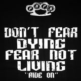 DON'T FEAR DYING FEAR NOT LIVING Ride on  Tanks, T's & Hoodies